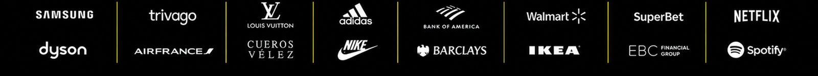 Trusted by Samsung, Dyson, Trivago, Air France, Louis Vuitton, Cueros Vélez, Adidas, Nike, Bank of America, Barclays, Walmart, IKEA, SuperBet, EBC Financial Group, Netflix and Spotify
